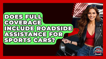 Does Full Coverage Include Roadside Assistance For Sports Cars? - Auto Coverage Explained