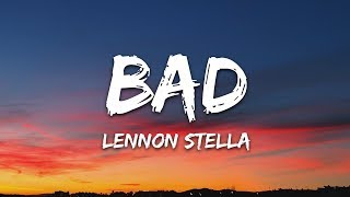 Video thumbnail of "Lennon Stella - Bad (Lyrics)"