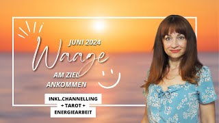 WAAGE JUNI 2024 AM ZIEL ANKOMMEN inkl Channeling, Tarot, Energiearbeit #waage #juni2024 #horoskop