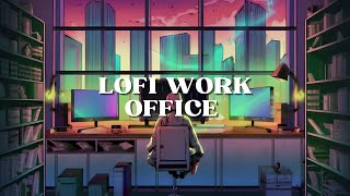 Lofi Work Office ? Chill Lofi Beats ?? [ Calm - Relax - Study ] ? New Age ?✨