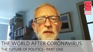 The World After Coronavirus: The Future of Politics - Part 1 | Jeremy Corbyn