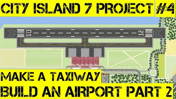 CITY ISLAND 7 PROJECT EPISODE 4 - MAKE A TAXIWAY - INTERSECTION CONTROLLER 2020