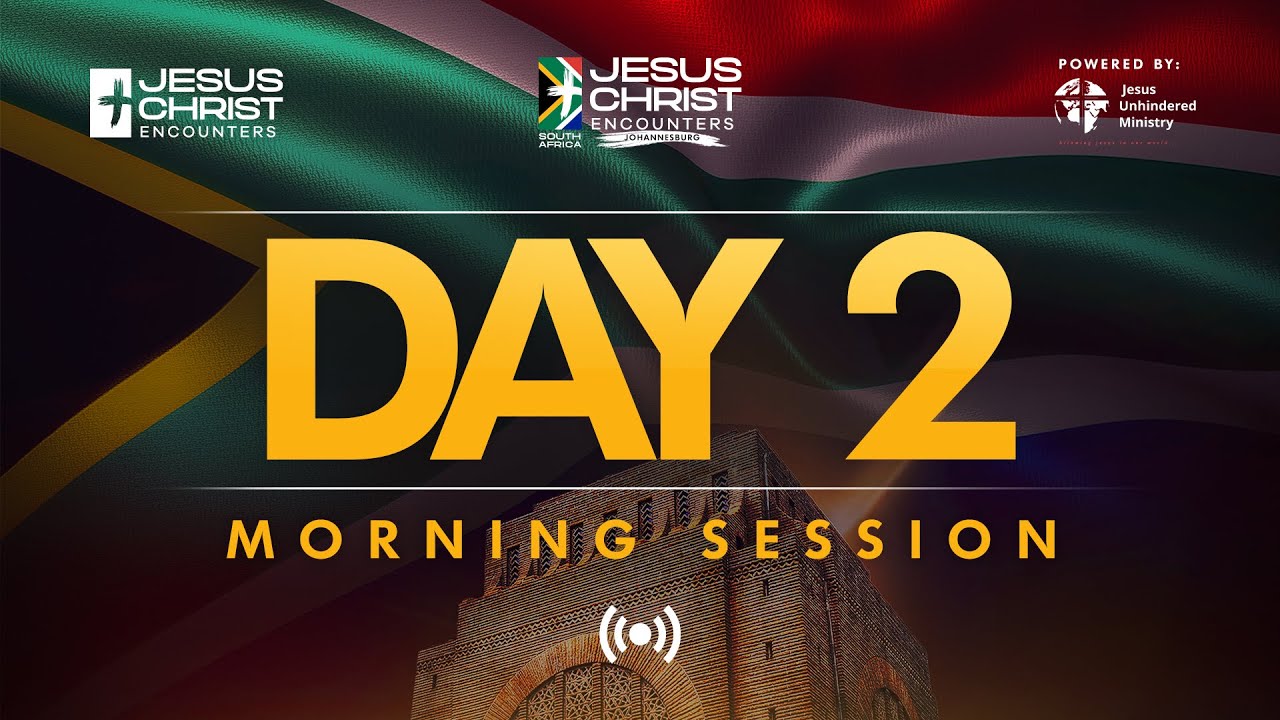 JESUS CHRIST ENCOUNTER JOHANNESBURG // DAY 2 // MORNING SESSION ...