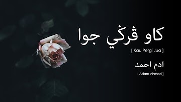 Adam Ahmad - Kau Pergi Jua (Lirik Video ~ Jawi)