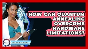 How Can Quantum Annealing Overcome Hardware Limitations? - Quantum Tech Explained