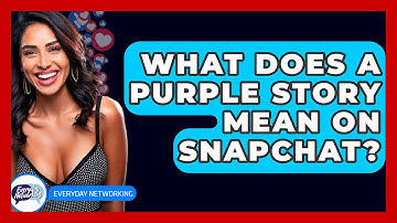 What Does A Purple Story Mean On Snapchat? - Everyday-Networking