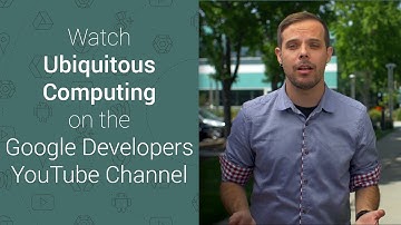 Ubiquitous Computing: Learn more about Android Wear, TV, Auto and Google Cast