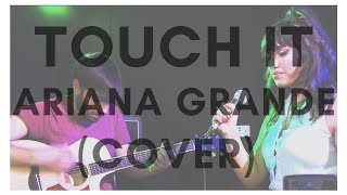 Touch It - Ariana Grande (Cover)