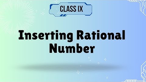 Insert a Rational number between two numbers | Rational & Irrational Number, Class 9