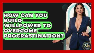 How Can You Build Willpower To Overcome Procrastination? - The Life Coach Expert