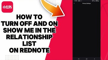 How To Turn Off And On Show Me In The Relationship List On Rednote 2025