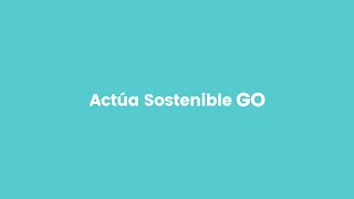 Actúa Sostenible GO: el primer paso hacia algo más grande