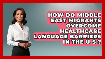 How Do Middle East Migrants Overcome Healthcare Language Barriers In The U.S.?