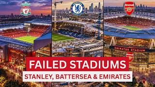 Why Liverpool, Chelsea, and Arsenal All Failed to Build the Stadium They Wanted