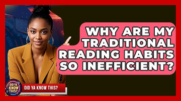 Why Are My Traditional Reading Habits So Inefficient? - Did Ya Know This