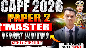 CAPF 2026 PAPER 2 MASTERCLASS 💥 | REPORT WRITING Step-by-Step Guide | AIR 278 Gaurav Pawar