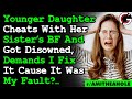 Young Daughter Wants Me To Reunite W/ Sister After Cheating w/ Sister's BF Cos It Was My Fault? AITA