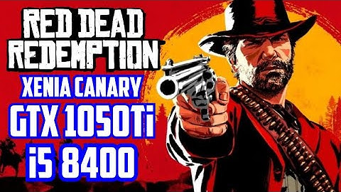 Gtx 1050Ti | i5 8400 | Red Dead Redemption | Xenia Canary Emulator