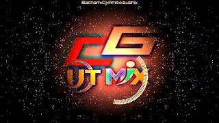 Dj Amit Kaushik - BadNaam - Cg Style Mix : CG UT MIX