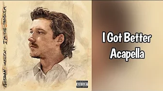 I Got Better - Morgan Wallen Acapella I Got Better - Morgan Wallen Acapella