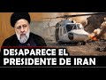 🔴ULTIMA HORA : DESAPARECE EL PRESIDENTE IRANÍ EN SU HELICÓPTERO TENSIÓN MILITAR EN LA REGIÓN