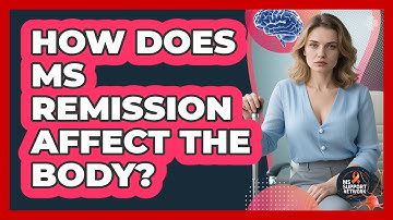 How Does MS Remission Affect The Body? - MS Support Network
