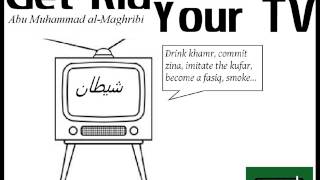 Get Rid of Your TV - Abu Muhammad al-Maghribi