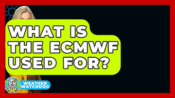 What Is The ECMWF Used For? - Weather Watchdog