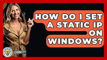 How Do I Set A Static IP On Windows? - LearnToDIY360.com