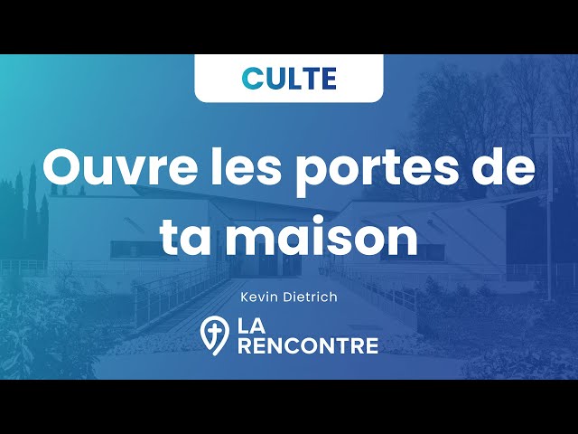 Ouvre les portes de ta maison - Culte 17 mars 2024