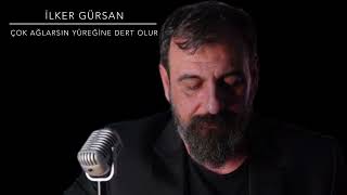 İlker Gürsan-Çok ağlarsın yüreğine dert olur Resimi