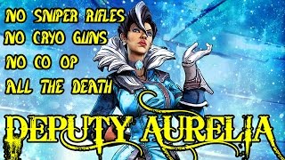 Deputy Aurelia: No Snipers, No Cryo Guns, No Co-op, No Problem.