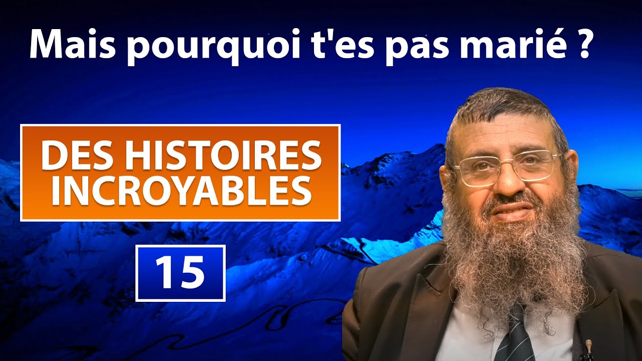 DES HISTOIRES INCROYABLES 15 - Mais pourquoi t'es pas marié ? - Rav Itshak Attali