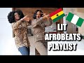 MY LIT AFROBEATS PLAYLIST! Naija & Ghana Edition