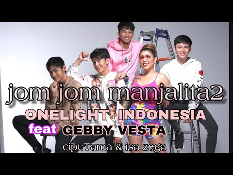 ONELIGHT INDONESIA Feat GEBBY VESTA JOM JOM MANJALITA 2