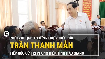 Phó Chủ tịch Thường trực Quốc hội Trần Thanh Mẫn tiếp xúc cử tri Phụng Hiệp, tỉnh Hậu Giang