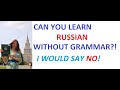 Can you learn Russian without grammar (like a kid)? Why do you need a Russian teacher?