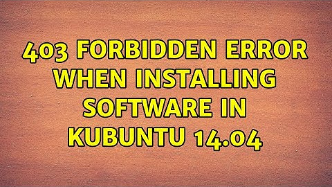 Ubuntu: 403 Forbidden error when installing software in Kubuntu 14.04