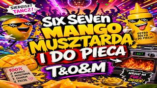 🔥 Six Seven Mango Musztarda I Do Pieca 🥭 | T&O&M | Viralowy Hit 2026