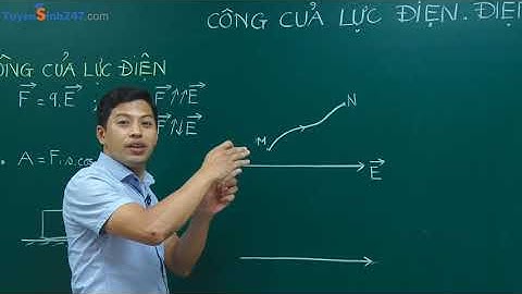 CÔNG CỦA LỰC ĐIỆN. ĐIỆN THẾ, HIỆU ĐIỆN THẾ - THẦY Phạm Quốc Toản