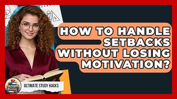 How To Handle Setbacks Without Losing Motivation? - Ultimate Study Hacks