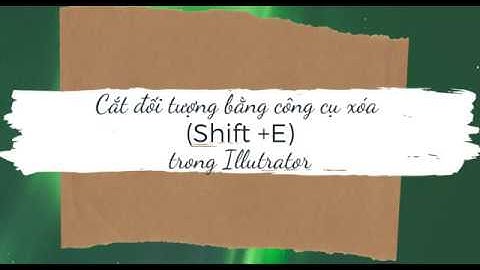 [AI] Cắt hình với công cụ Eraser tool (Shift + E) trong illustrator