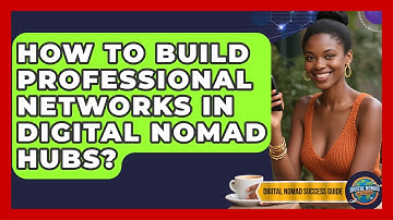 How To Build Professional Networks In Digital Nomad Hubs? - Digital Nomad Success Guide