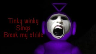 Tinky Winky from slendytubbies sings break my stride