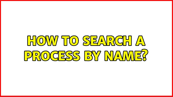 How to search a process by name? (2 Solutions!!)