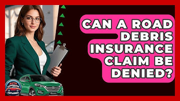 Can A Road Debris Insurance Claim Be Denied? - Auto Coverage Explained