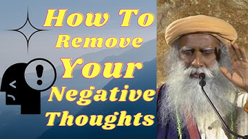How to Remove Negative Thoughts Sadhguru Jagadish Vasudev Answers