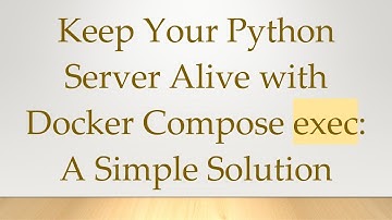 Keep Your Python Server Alive with Docker Compose exec: A Simple Solution