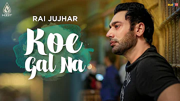 Koe Gal Na (Full Song) | Rai Jujhar | Latest Punjabi Song 2019 | H33T Music