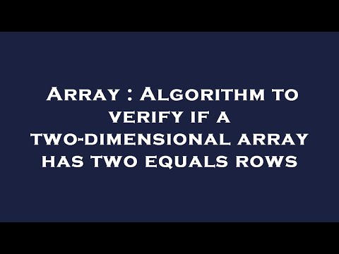 Array : Algorithm to verify if a two-dimensional array has two equals rows